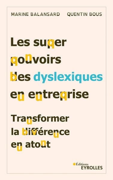 super pouvoirs des dyslexiques en entreprise : transformer la différence en atout (Les) | Balansard, Marine (Auteur) | Bous, Quentin (Auteur)