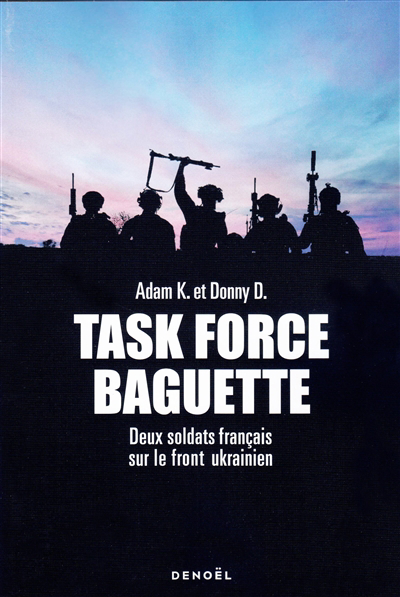 Task Force Baguette : deux soldats français sur le front ukrainien | Adam (Auteur) | Donny (Auteur)
