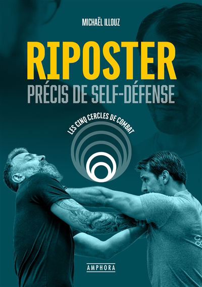 Riposter - Précis de self-défense : les cinq cercles de combat | Illouz, Michaël (Auteur)