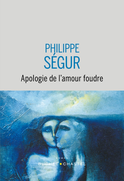 Apologie de l'amour foudre | Ségur, Philippe (Auteur)
