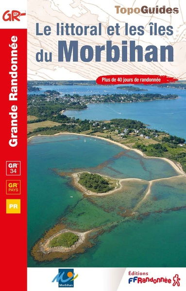 littoral et les îles du Morbihan : GR 34, GR Pays, PR : plus de 40 jours de randonnée (Le) | 