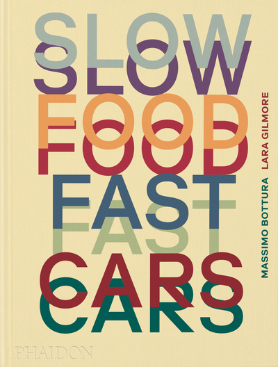 Slow food, fast cars | Bottura, Massimo (Auteur) | Gilmore, Lara (Auteur)