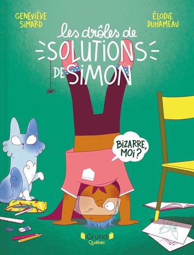 Bizarre, moi ? - Les drôles de solutions de Simon | Simard, Geneviève (Auteur) | Duhameau, Élodie (Illustrateur)