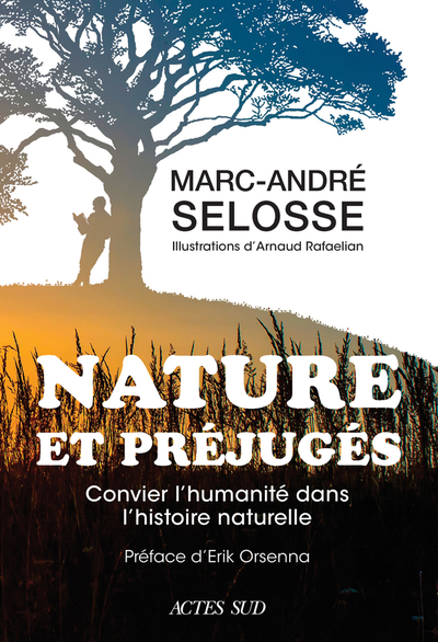 Nature et préjugés : convier l'humanité dans l'histoire naturelle | Selosse, Marc-André (Auteur) | Rafaelian, Arnaud (Illustrateur)