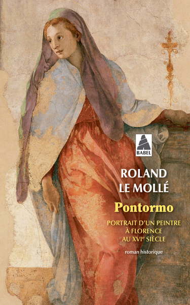 Pontormo : portrait d'un peintre à Florence au XVIe siècle : roman historique | Le Mollé, Roland (Auteur)