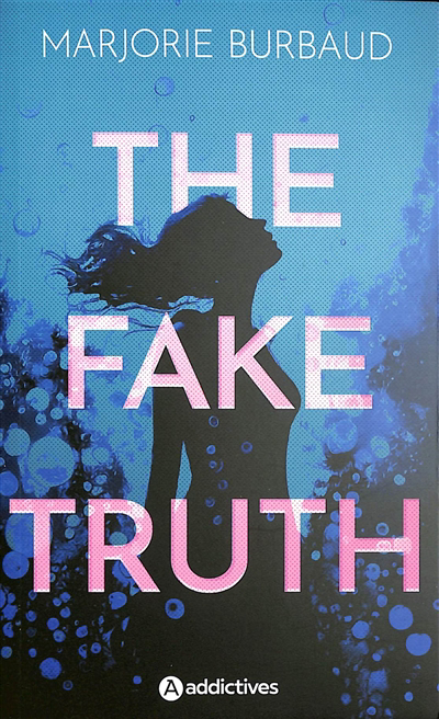The fake truth | Burbaud, Marjorie (Auteur)