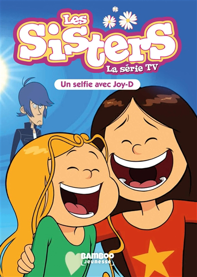 Les sisters : la série TV T.69 - Un selfie avec Joy-D | Poinot, Florane