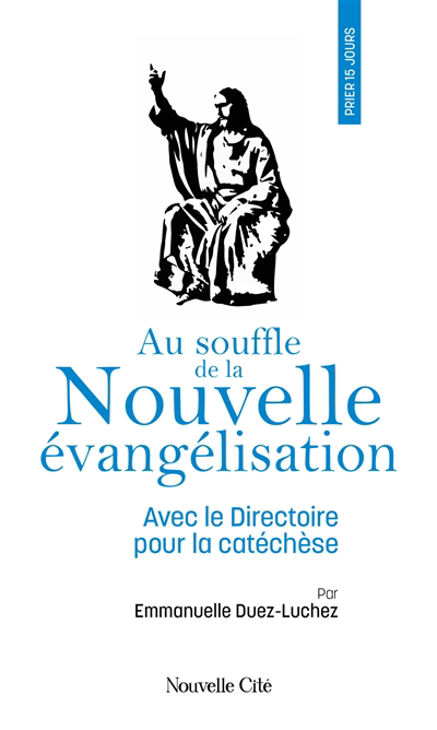 Au souffle de la nouvelle évangélisation : avec le Directoire pour la catéchèse | Duez-Luchez, Emmanuelle (Auteur)