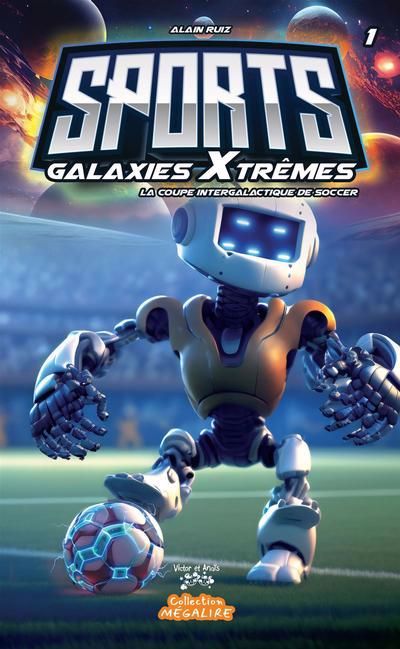 Sports galaxies Xtrèmes T.01 - La coupe intergalactique de soccer | Ruiz, Alain