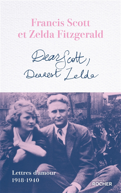 Dear Scott, dearest Zelda : lettres d'amour 1918-1940 | Fitzgerald, Francis Scott | Fitzgerald, Zelda