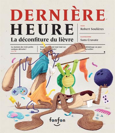 Dernière heure : La déconfiture du lièvre | Soulières, Robert (Auteur) | Sans Cravate (Illustrateur)