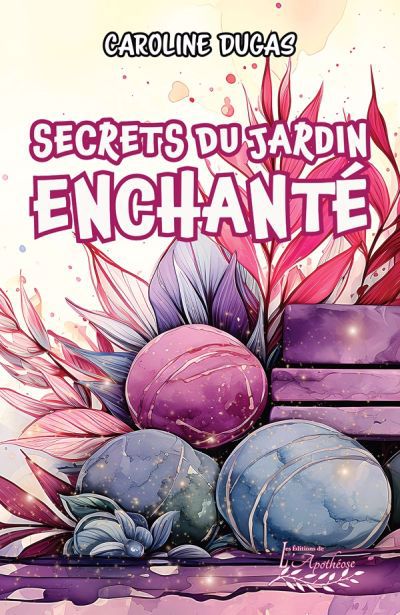 Secrets du jardin enchanté | Dugas, Caroline (Auteur)