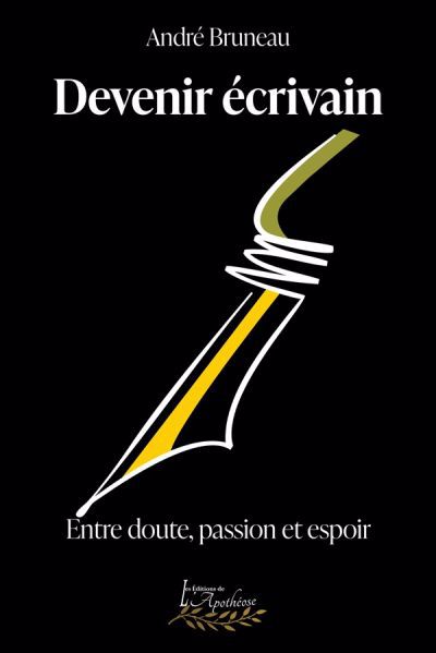 Devenir écrivain : Entre doute, passion et espoir | Bruneau, André (Auteur)