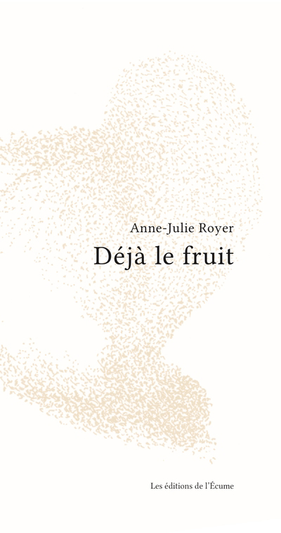 Déjà le fruit | Royer, Anne-Julie (Auteur)