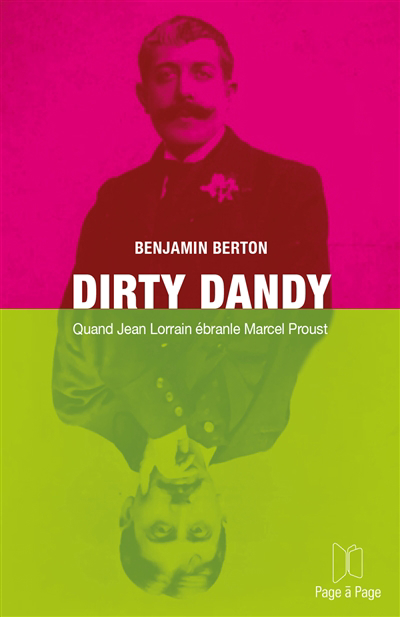 Dirty dandy : quand Jean Lorrain ébranle Marcel Proust | Berton, Benjamin (Auteur)