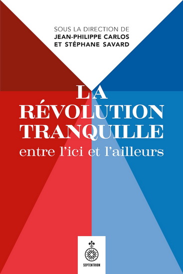Révolution tranquille, entre l'ici et l'ailleurs (La) | Jean-Philippe Carlos , Stéphane Savard
