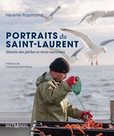 Portraits du Saint-Laurent : Histoires des pêches et récits maritimes | Raymond, Hélène