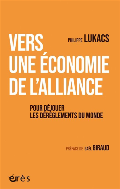Vers une économie de l'alliance : pour déjouer les dérèglements du monde | Lukacs, Philippe (Auteur)
