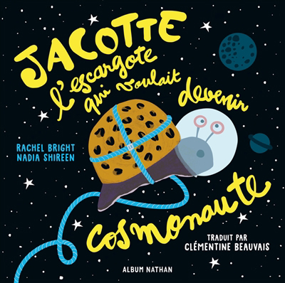 Jacotte l'escargote qui voulait devenir cosmonaute | Bright, Rachel (Auteur) | Shireen, Nadia (Illustrateur)