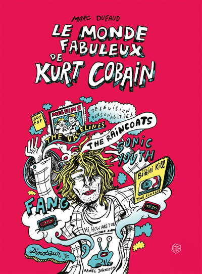 monde fabuleux de Kurt Cobain (Le) | Dufaud, Marc
