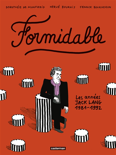 Formidable : les années Jack Lang, 1981-1992 | Bourhis, Hervé (Auteur) | Bourgeron, Franck (Auteur) | Monfreid, Dorothée de (Illustrateur)