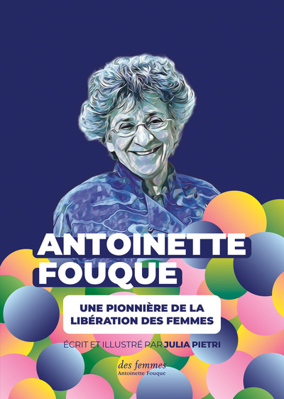 Antoinette Fouque, une pionnière de la libération des femmes | Pietri, Julia