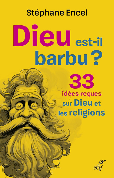 Dieu est-il barbu ? : 33 idées reçues sur Dieu et les religions | Encel, Stéphane (Auteur)