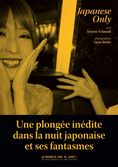 Japanese only : une plongée inédite dans la nuit japonaise et ses fantasmes | Schmidt, Jérôme (Auteur)