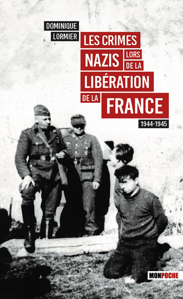 Crimes nazis lors de la libération de la France, 1944-1945 (Les) | Lormier, Dominique (Auteur)