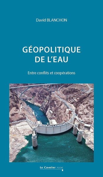 Géopolitique de l'eau : entre conflits et coopérations | Blanchon, David (Auteur)