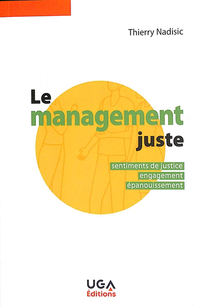 Management juste : sentiments de justice, engagement, épanouissement (Le) | Nadisic, Thierry (Auteur)
