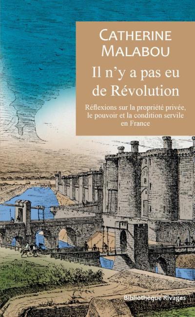 Il n'y a pas eu de révolution : réflexions sur la propriété privée, le pouvoir et la condition servile en France | Malabou, Catherine (Auteur)