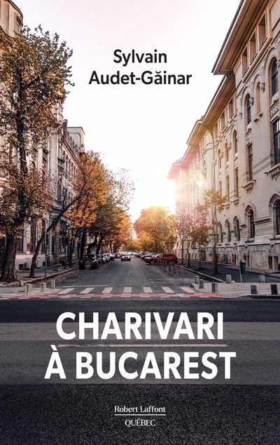 Charivari à Bucarest | Audet-Gainar, Sylvain (Auteur)