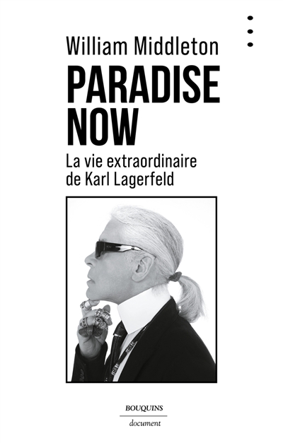 Paradise now : la vie extraordinaire de Karl Lagerfeld | Middleton, William (Auteur)