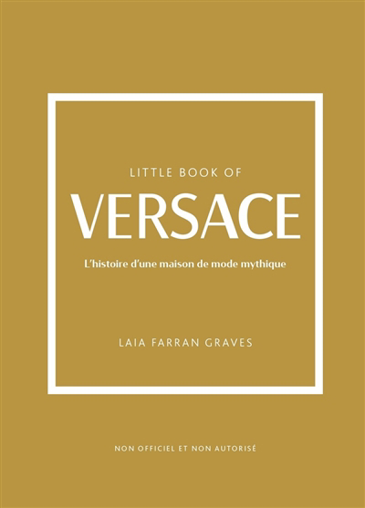Little book of Versace : l'histoire d'une maison de mode mythique : non officiel et non autorisé | Graves, Laia Farran Farran (Auteur)