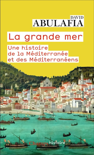 grande mer : une histoire de la Méditerranée et des Méditerranéens (La) | Abulafia, David (Auteur)