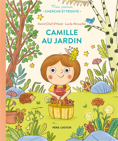 Camille au jardin | Chef d'Hotel, Astrid (Auteur) | Ahrweiller, Lucile (Illustrateur)