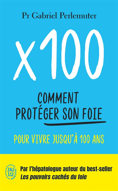 x 100 : comment protéger son foie pour vivre jusqu'à 100 ans | Perlemuter, Gabriel (Auteur)
