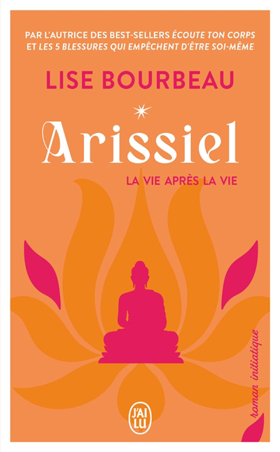 Arissiel : la vie après la vie : roman initiatique | Bourbeau, Lise (Auteur)