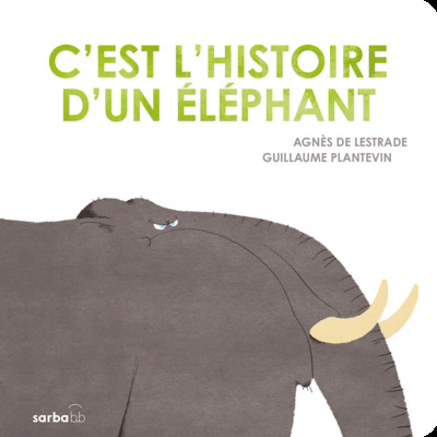 C'est l'histoire d'un éléphant | Lestrade, Agnès de (Auteur) | Plantevin, Guillaume (Illustrateur)
