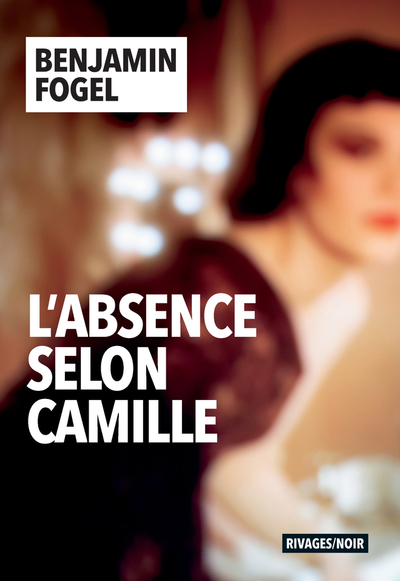 Absence selon Camille (L') | Fogel, Benjamin (Auteur)