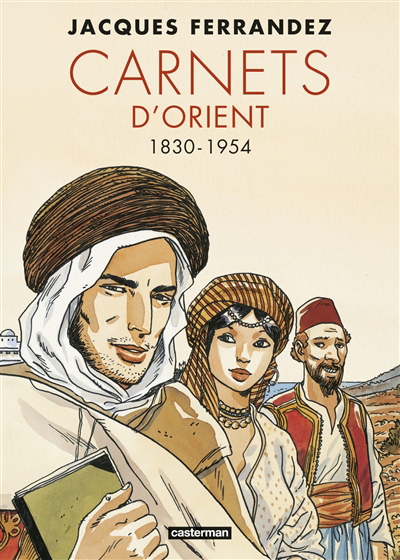 Carnets d'Orient. 1830-1954 | Ferrandez, Jacques (Auteur)