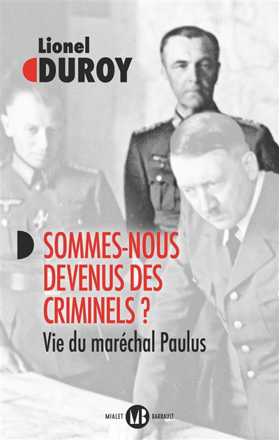 Sommes-nous devenus des criminels ? : vie du maréchal Paulus | Duroy, Lionel (Auteur)