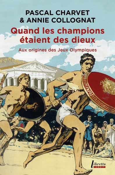 Quand les champions étaient des dieux : aux origines des jeux Olympiques | Charvet, Pascal (Auteur) | Collognat, Annie (Auteur)
