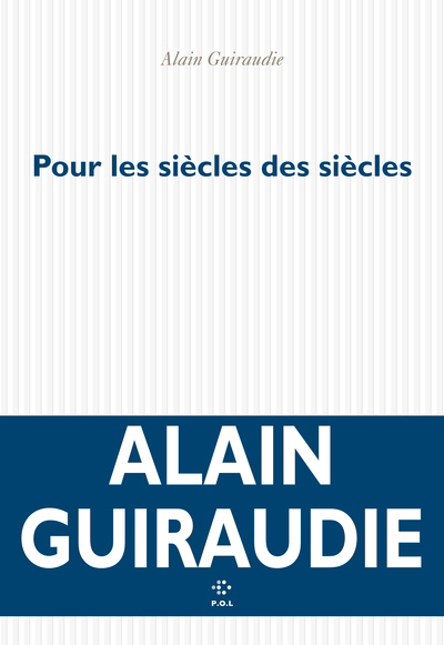 Pour les siècles des siècles | Guiraudie, Alain (Auteur)