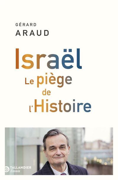 Israël : le piège de l'histoire | Araud, Gérard (Auteur)