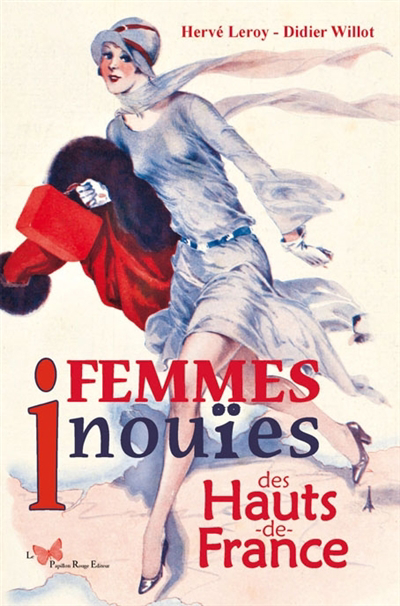 Femmes inouïes des Hauts-de-France | Leroy, Hervé (Auteur) | Willot, Didier (Auteur)