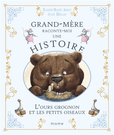 Histoires de grand-père et grand-mère - L'ours grognon et les petits oiseaux | Amiot, Karine-Marie (Auteur) | Mellan, Julie (Illustrateur)