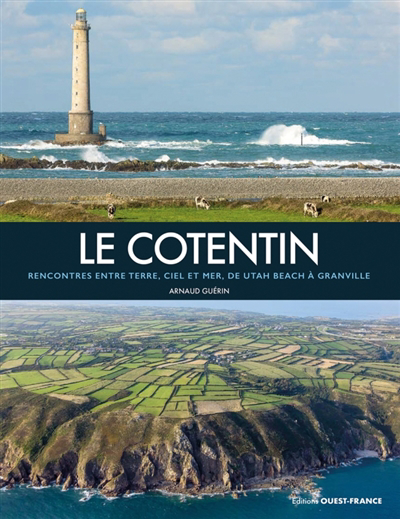 Cotentin : rencontres entre terre, ciel et mer, de Utah Beach à Granville (Le) | Guérin, Arnaud (Auteur)