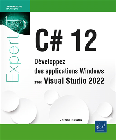C# 12 : développez des applications Windows avec Visual Studio 2022 | Hugon, Jérôme (Auteur)